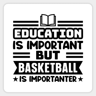 Education is important, but basketball is importanter Sticker